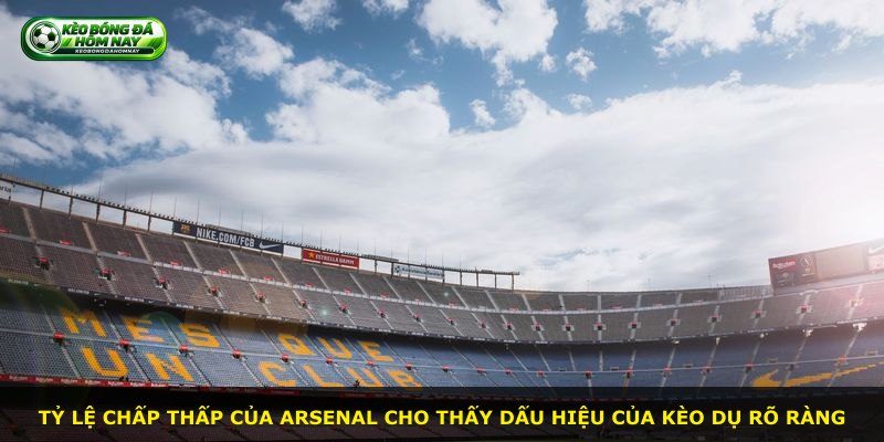 Tỷ lệ chấp thấp của Arsenal cho thấy dấu hiệu của kèo dụ rõ ràng