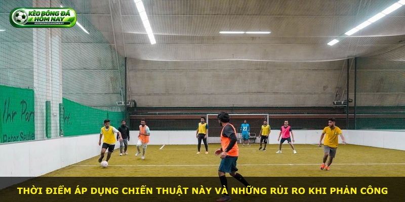 Thời điểm áp dụng chiến thuật này và những rủi ro khi phản công