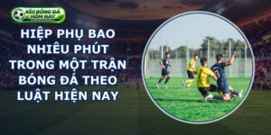 Hiệp Phụ Bao Nhiêu Phút