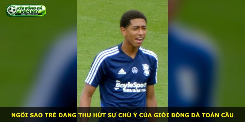 Ngôi sao trẻ đang thu hút sự chú ý của giới bóng đá toàn cầu