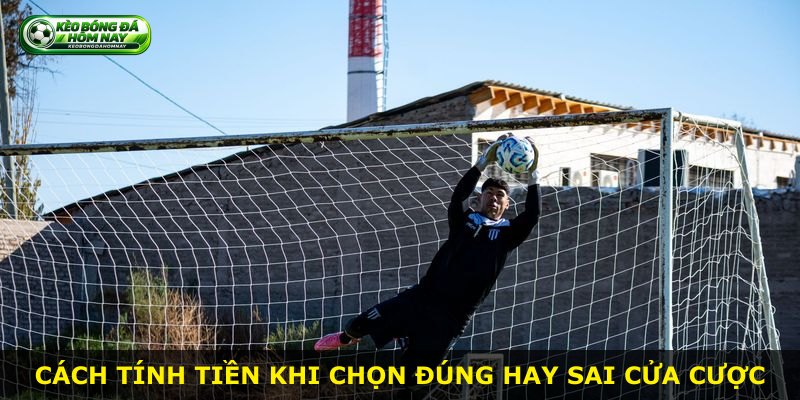 Cách tính tiền khi chọn đúng hay sai cửa cược