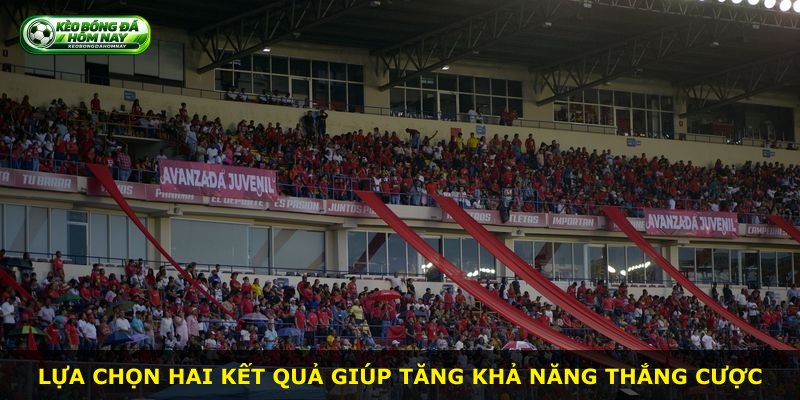 Lựa chọn hai kết quả giúp tăng khả năng thắng cược