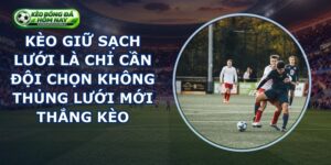 Kèo Giữ Sạch Lưới
