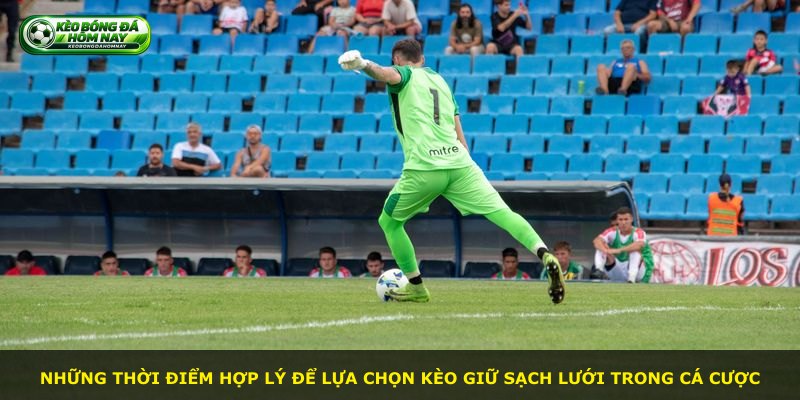Những thời điểm hợp lý để lựa chọn kèo giữ sạch lưới trong cá cược