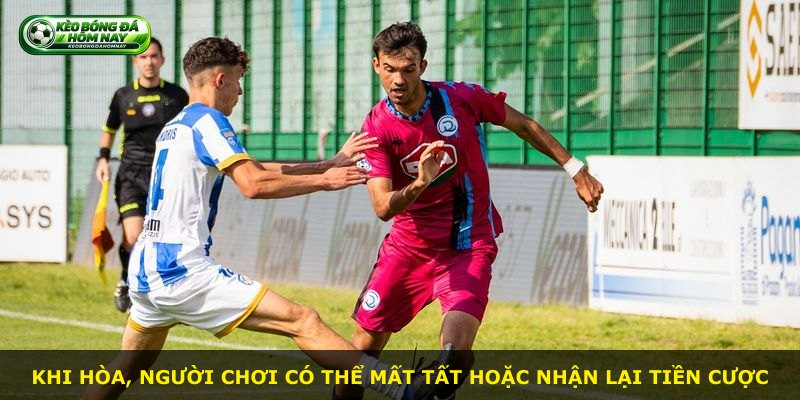 Khi hòa, người chơi có thể mất tất hoặc nhận lại tiền cược