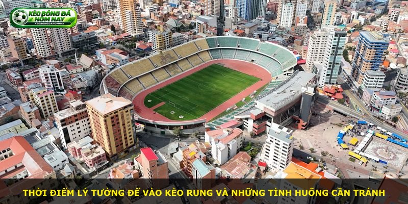 Thời điểm lý tưởng để vào Kèo Rung và những tình huống cần tránh