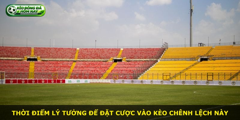 Thời điểm lý tưởng để đặt cược vào kèo chênh lệch này