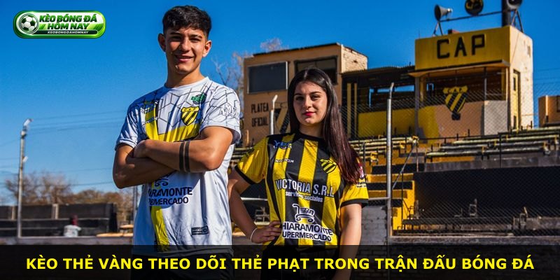 Kèo Thẻ Vàng theo dõi thẻ phạt trong trận đấu bóng đá