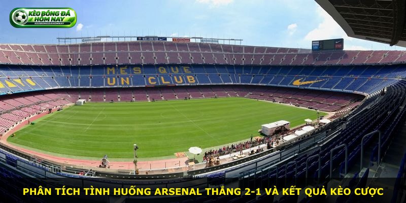 Phân tích tình huống Arsenal thắng 2-1 và kết quả kèo cược