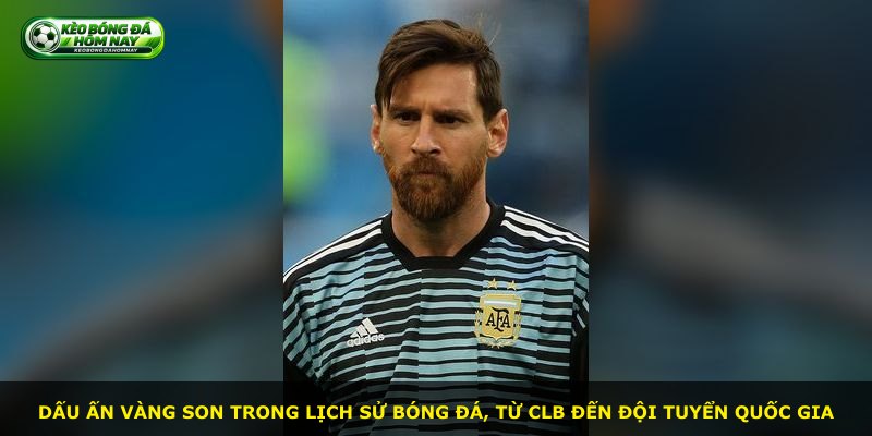 Dấu ấn vàng son trong lịch sử bóng đá, từ CLB đến đội tuyển quốc gia