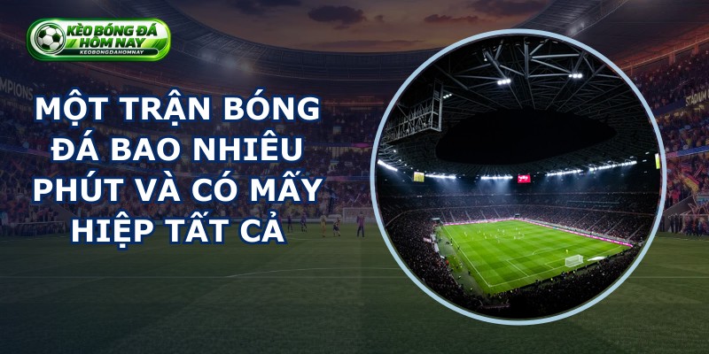 Một Trận Bóng Đá Bao Nhiêu Phút
